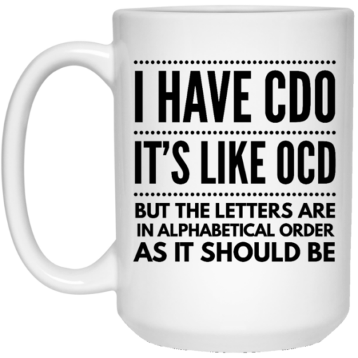 I have CDO it's like OCD 21504 15 oz. White Mug